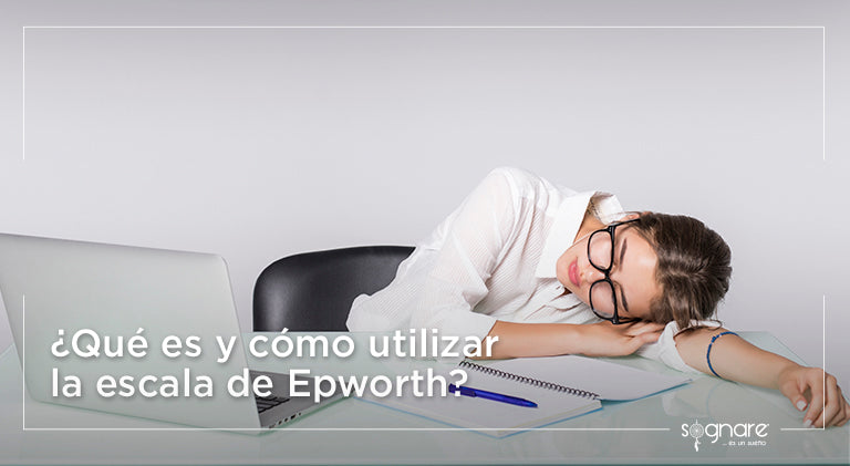 ¿Qué es y cómo utilizar la escala de Epworth?