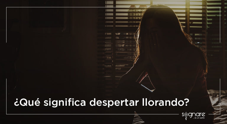 ¿Qué significa despertar llorando?